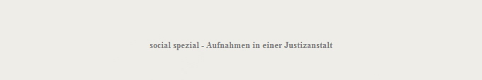 social spezial - Aufnahmen in einer Justizanstalt
