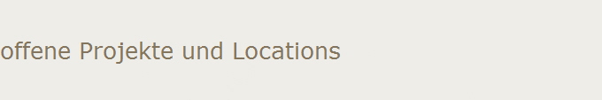 offene Projekte und Locations